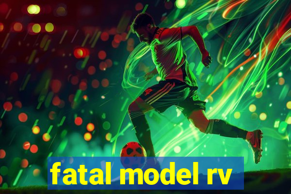 fatal model rv